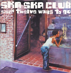 twelve ways to go [CD] SKA SKA CLUB Grover Yamamori; Kobayashi