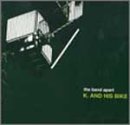 K.AND HIS BIKE [CD] the band apart