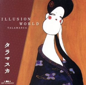 ILLUSION WORLD [CD] タラマスカ