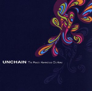 Music Humanized Is Here [CD] UNCHAIN アンチェイン