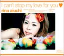 I can’t stop my love for you [CD] 愛内里菜