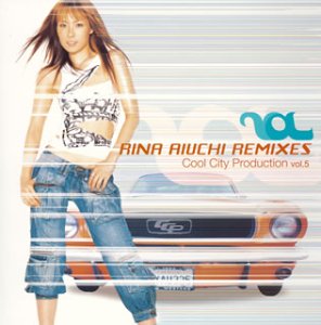 RINA AIUCHI REMIXES Cool City Production vol.5 [CD] 愛内里菜 night clubbers; 愛内里菜