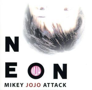 NEON [CD] MIKEY JOJO ATTACK