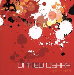 UNITED OSAKA episode3 [CD] オムニバス 大吉 Classicvibes あたりめ ナイツオブラウンド BAKI ZINAN DeeFive waka P.P.K; Maiko-G 心 KERA