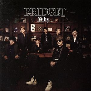 Why... [CD] BRIDGET