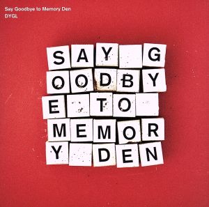SAY GOODBYE TO MEMORY DEN [CD] DYGL