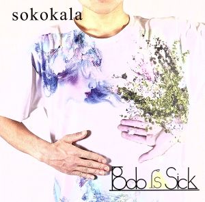 sokokala [CD] Bob is Sick