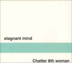 Stagnant mind [CD] Chatter 8th woman