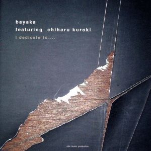 I dedicate to..... [CD] bayaka feat.Chiharu Kuroki