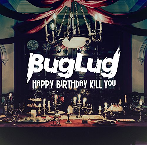 HAPPY BIRTHDAY KILL YOU (通常盤) [CD] BugLug