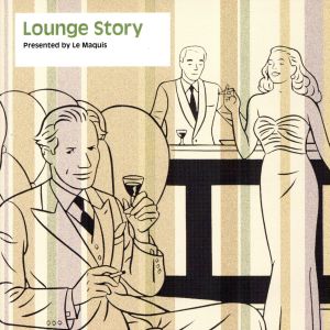 LOUNGE STORY from Le Maquis [CD] オムニバス