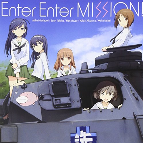 Enter Enter MISSION! [CD] 西住みほ(渕上舞)，武部沙織(茅野愛衣)，五十鈴華(尾崎真実)，秋山優花里(中上育実)，冷泉麻子(井口裕香) 畑亜貴 水島努 伊藤真澄 佐々木裕; 西住みほ(渕上舞)，武部沙織(茅野愛衣)，五十鈴華(尾崎真実)，秋山優花里(中上育実)，冷泉麻子(井口裕香)