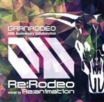 ＧＲＡＮＲＯＤＥＯ １０ｔｈ Ａｎｎｉｖｅｒｓａｒｙ Ｃｏｌｌａｂｏｒａｔｉｏｎ Ｒｅ：Ｒｏｄｅｏ ｍｉｘｅｄ ｂｙ Ｒｅ：ａｎｉｍａｔｉｏｎ [CD]