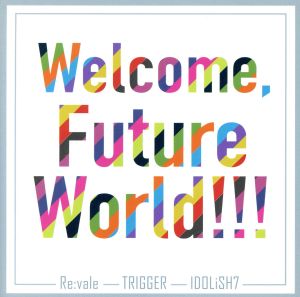 アイドリッシュセブン：Ｗｅｌｃｏｍｅ， Ｆｕｔｕｒｅ Ｗｏｒｌｄ！！！ [CD]