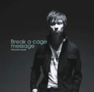 Break a cage [CD] 鈴木達央 R・O・N こだまさおり 渡辺剛; 鈴木達央