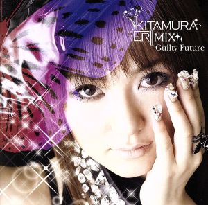 Guilty Future [CD] 喜多村英梨 E-RImix with Ai * Mei Gui Ai * Mei Gui 小松一也; 喜多村英梨