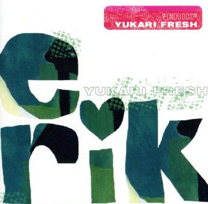ERIK [CD] YUKARI FRESH