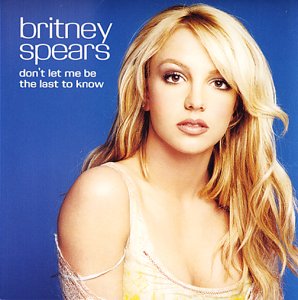 Don’t Let Me Be The Last To Know [CD] ブリトニー・スピアーズ; ブリトニー・スピアーズ