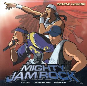 トリプル・ローデッド [CD] MIGHTY JAM ROCK TAKAFIN BOXER KID; JUMBO MAATCH