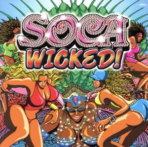 SOCA WICKED! [CD] オムニバス ロッキー&ガイラン ジャンパーズ ニッキ・クロスビー スーパーブルー シャーリーン アトランティク パンベリ フェイト ジュニア・デンジ; ジェネラル・グラント