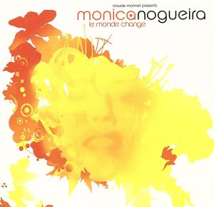 le monde change [CD] モニカ・ノゲイラ