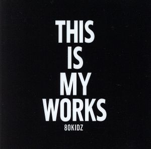 THIS IS MY WORKS [CD] 80kidz