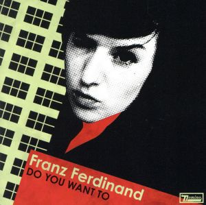 ドゥ・ユー・ウォント・トゥ [CD] フランツ・フェルディナンド
