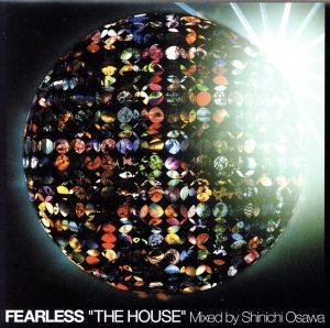 FEARLESS“THE HOUSE”Mixed by Shinichi Osawa [CD] オムニバス ブラックウォッチ・フィーチャリング・マイケル DJD・プレゼンツ・ザ・ハイドロウリック・ドッグス リチャード・F. リチャード・グレイ・プレゼンツ・ハウス・リパブリック プラネット・ファンク レイヨ&ブッシュワッカ! コミッティー ジャミロクワイ ハリー“チュー-チュー”ロメロ; アーマンド・ヴァン・ヘルデン