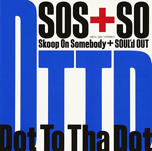 Dot To Tha Dot [CD] Skoop On Somebody+SOUL’d OUT Skoop On Somebody+SOUL’d OUT; Hisato Takenaka