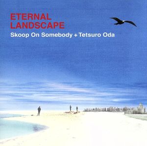 ETERNAL LANDSCAPE [CD] 織田哲郎 Skoop On Somebody Skoop On Somebody; 織田哲郎