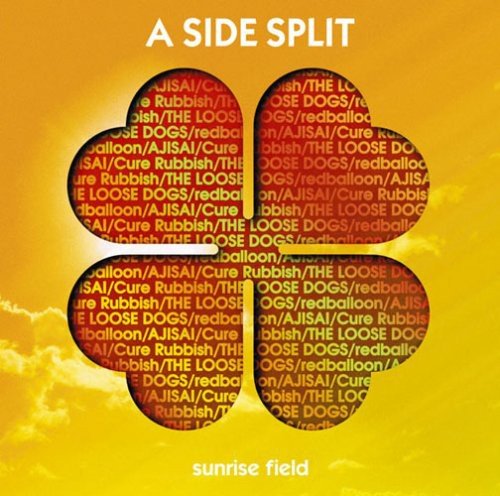 A SIDE SPLIT Vol.4~sunrise field~ [CD] A SIDE SPLIT(redballoon/ザ・ルーズドッグス/AJISAI/Cure Rubbish) redballoon AJISAI Cure Rubbish ザ・ルーズドッグス 村屋光二 松本俊 真舘和芳 前田一平 CHOKKAKU; 山田公平