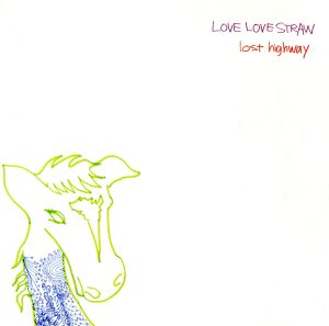 ロスト・ハイウェイ [CD] LOVE LOVE STRAW; 北目哲郎