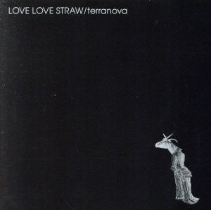 テラノヴァ [CD] LOVE LOVE STRAW