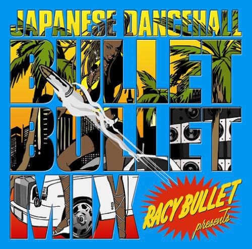 -RACY BULLET presents-JAPANESE DANCEHALL BULLET BULLET MIX [CD] オムニバス、 KENTY GROSS、 ACKEE&SALTFISH、 MICKY RICH、 HIBIKILLA、 MUNEHIRO、 KEN-U、 APPLE EYE、 JUNIOR DEE feat.KEN-U、 PEETA MAN; CORN HEAD