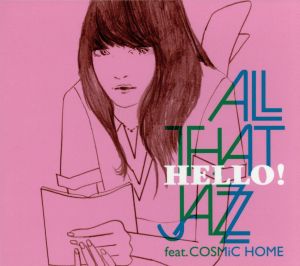 HELLO! [CD] All That Jazz feat.COSMiC HOME