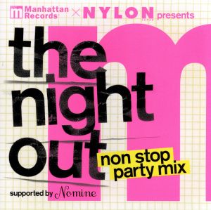 Manhattan Records & NYLON JAPAN Presents The Night Out Non Stop Party Mix -Supported by Nomine- [CD] オムニバス