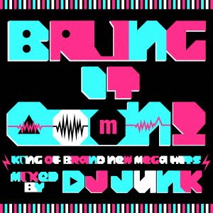 Bring It Ooon!-King Of Brand New Mega Hits-mixed by DJ JUNK [CD] オムニバス