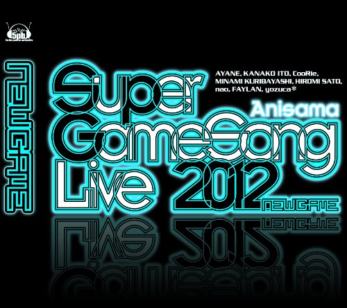 SUPER GameSong LIVE 2012 -『NEW GAME』- [CD] 彩音 いとうかなこ CooRie 栗林みな実 佐藤ひろ美 nao 飛蘭 yozuca*; 志倉千代丸