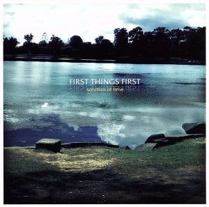 solution of time [CD] FIRST THINGS FIRST