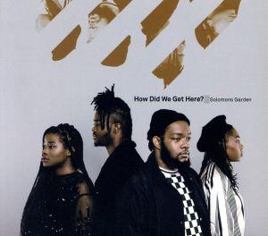 How Did We Get Here [CD] Solomons Garden