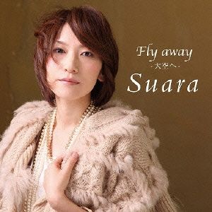 Fly away-大空へ- [CD] Suara Suara 巽明子; 松岡純也