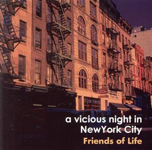 a vicious night in New York City [CD] Friends of Life; フレンズ・オブ・ライフ