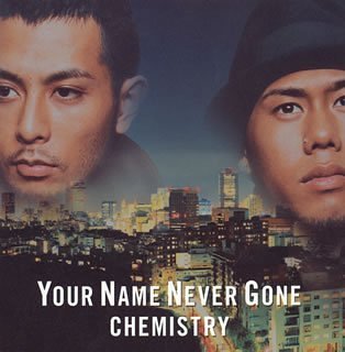 Your Name Never Gone [CD] CHEMISTRY、 麻生哲朗、 m-flo、 角田誠、 CHEMISTRY、 森俊之; CHEMISTRY