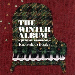 THE WINTER ALBUM~piano session~ [CD] 大嶽香子 大嶽香子; ナチュラル ハイ