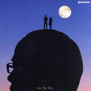 Go To Fly [CD] Sunbrain 南ヤスヒロ; 丸谷学