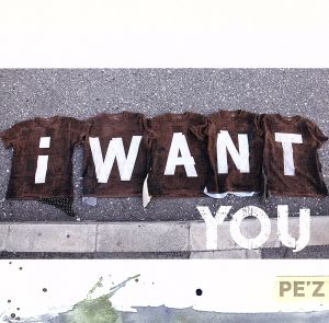 I WANT YOU [CD] PE’Z