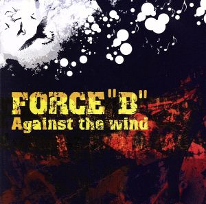 Against the wind [CD] Force”B”; Force”B”
