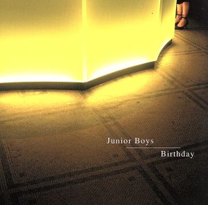 Birthday [CD] ジュニア・ボーイズ; ジュニア・ボーイズ