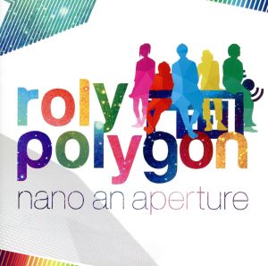 roly polygon [CD] nano an aperture