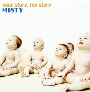 your story， my story [CD] MISTY